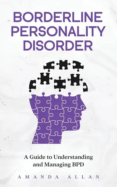 Borderline Personality Disorder: A Guide to Understanding and Managing BPD - Hardcover
