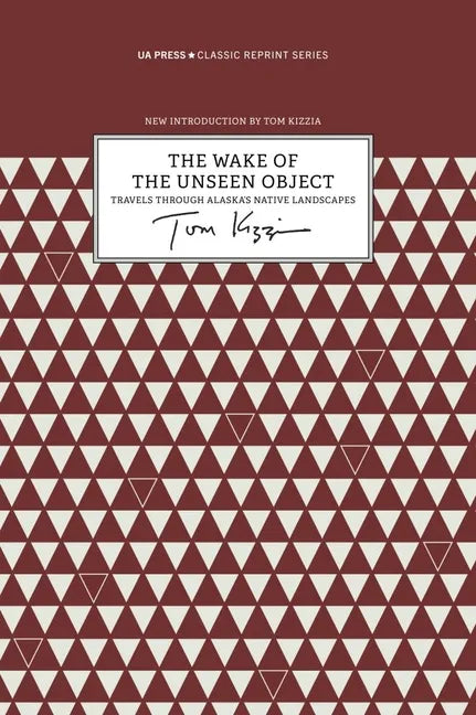 The Wake of the Unseen Object: Travels Through Alaska's Native Landscapes - Paperback