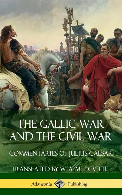 The Gallic War and The Civil War: Commentaries of Julius Caesar (Hardcover) - Hardcover