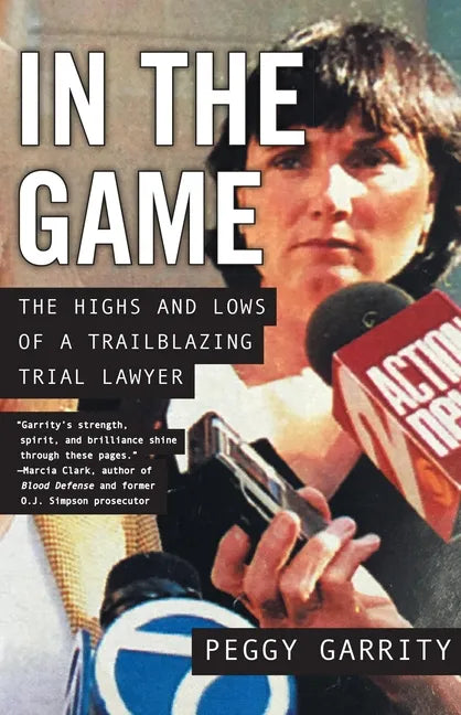 In the Game: The Highs and Lows of a Trailblazing Trial Lawyer - Paperback