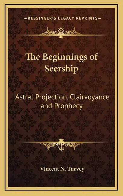 The Beginnings of Seership: Astral Projection, Clairvoyance and Prophecy - Hardcover