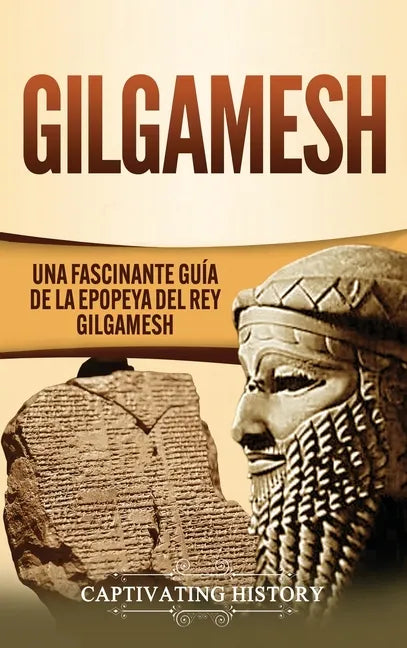 Gilgamesh: Una Fascinante Guía de la Epopeya del rey Gilgamesh - Hardcover