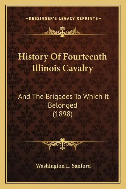 History Of Fourteenth Illinois Cavalry: And The Brigades To Which It Belonged (1898) - Paperback