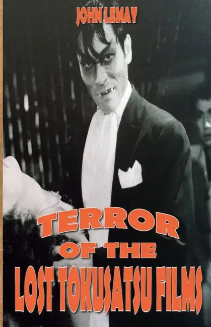 Terror of the Lost Tokusatsu Films: From the Files of The Big Book of Japanese Giant Monster Movies - Paperback