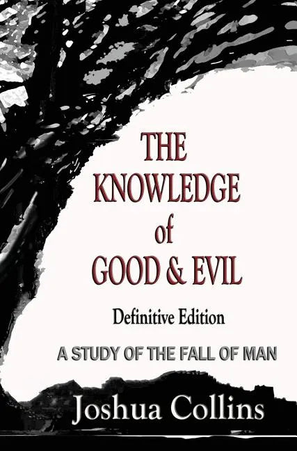 The Knowledge of Good and Evil Definitive Edition: A Study of the Fall of Man - Hardcover