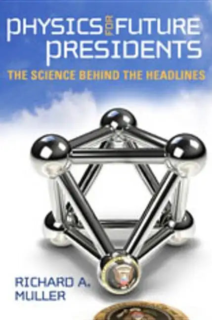 Physics for Future Presidents: The Science Behind the Headlines - Hardcover