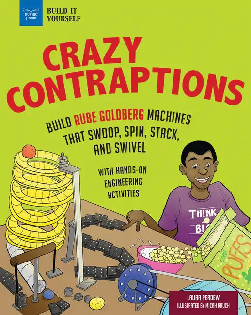Crazy Contraptions: Build Rube Goldberg Machines That Swoop, Spin, Stack, and Swivel: With Hands-On Engineering Activities - Hardcover