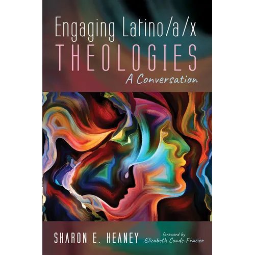 Engaging Latino/A/X Theologies: A Conversation - Paperback