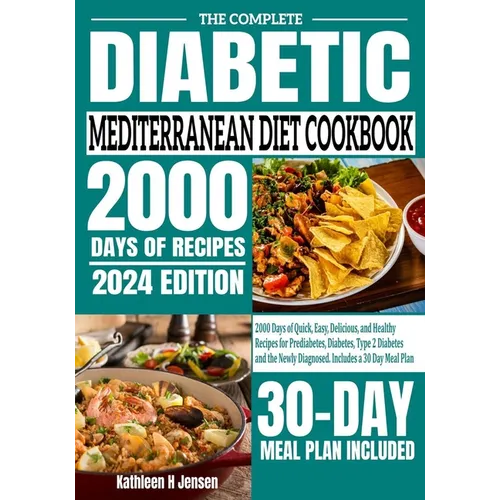 The Complete Diabetic Mediterranean Diet Cookbook: 2000 Days of Quick, Easy, Delicious, and Healthy Recipes for Prediabetes, Diabetes, Type 2 Diabetes - Paperback