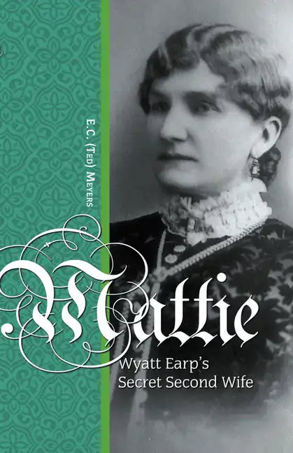 Mattie: Wyatt Earp's Secret Second Wife - Paperback