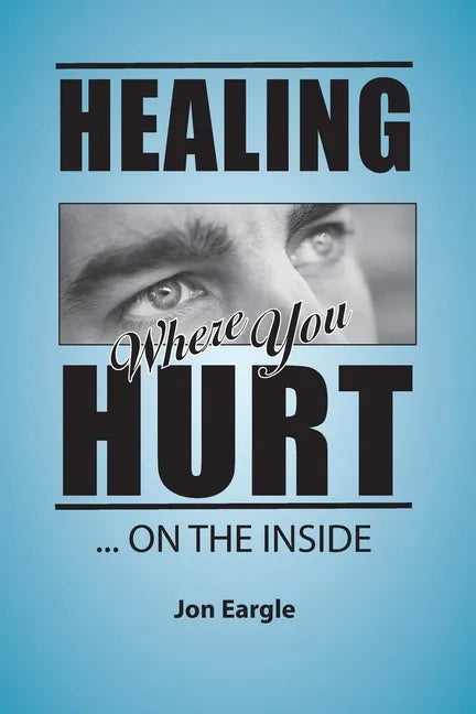Healing Where You Hurt ... On the Inside - Paperback