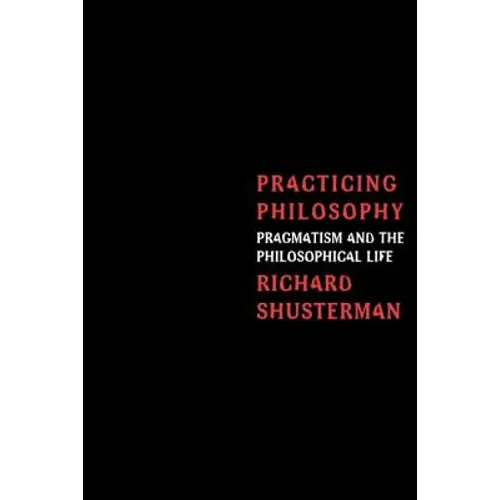 Practicing Philosophy: Pragmatism and the Philosophical Life - Paperback