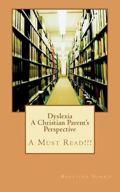 Dyslexia A Christian Parent's Perspective: A Must Read!!! - Paperback
