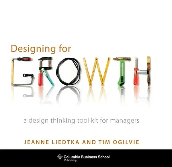 Designing for Growth: A Design Thinking Tool Kit for Managers - Hardcover