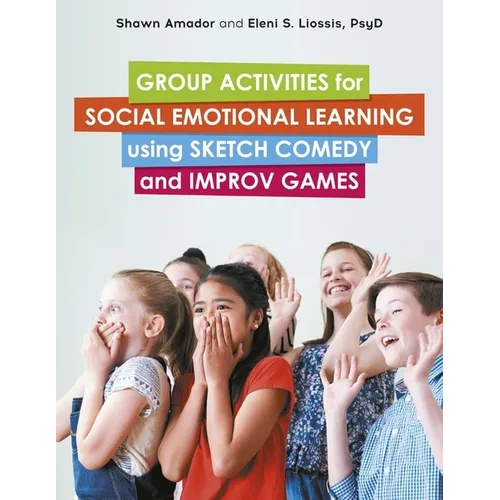 Group Activities for Social Emotional Learning Using Sketch Comedy and Improv Games - Paperback