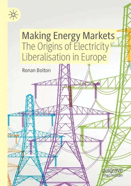 Making Energy Markets: The Origins of Electricity Liberalisation in Europe - Paperback
