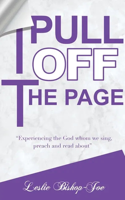 Pull It Off the Page!: "Experiencing the God whom we sing, preach and read about" - Paperback