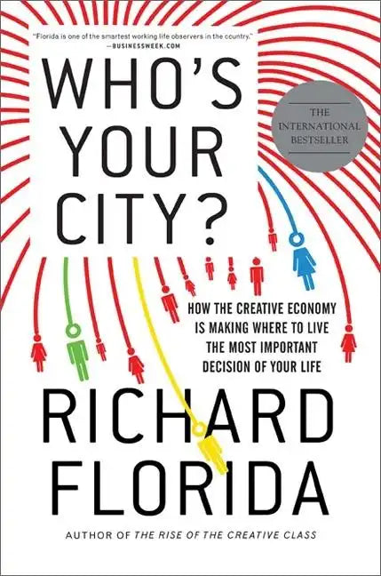 Who's Your City?: How the Creative Economy Is Making Where to Live the Most Important Decision of Your Life - Paperback