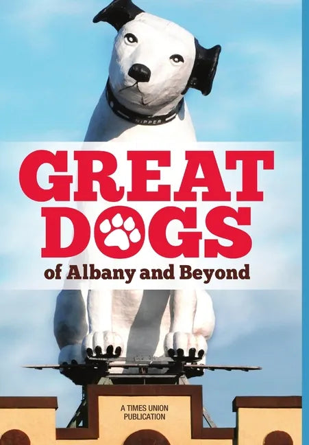 Great Dogs of Albany and Beyond - Hardcover