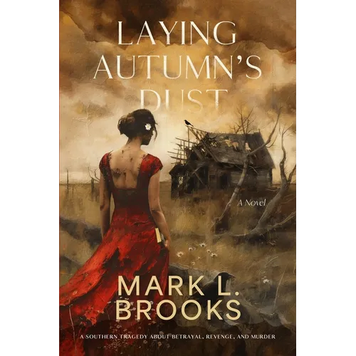 Laying Autumn's Dust: A Southern Tragedy About Betrayal, Revenge, and Murder: A Southern Tragedy About - Paperback