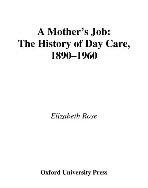 A Mother's Job: The History of Day Care, 1890-1960 - Hardcover