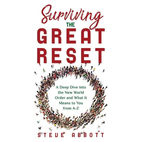 Surviving the Great Reset: A Deep Dive into the New World Order and What It Means to You from A-Z - Paperback
