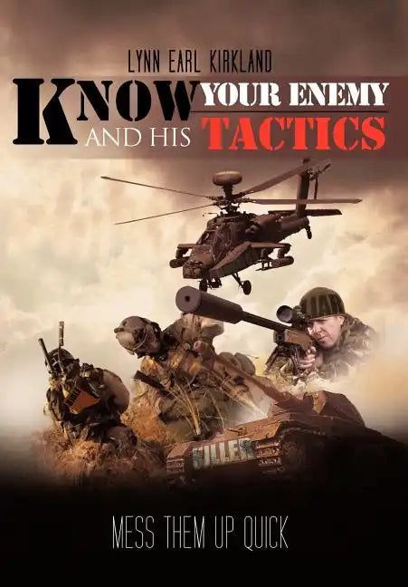Know Your Enemy and his Tactics: Mess Them Up Quick - Hardcover