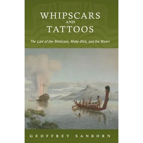 Whipscars and Tattoos: The Last of the Mohicans, Moby-Dick, and the Maori - Paperback