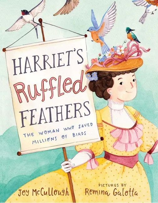 Harriet's Ruffled Feathers: The Woman Who Saved Millions of Birds - Hardcover