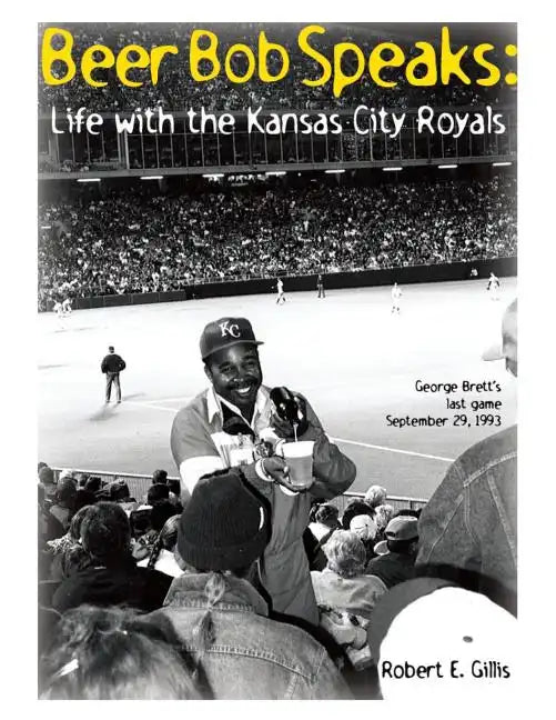 Beer Bob Speaks: Life with the Kansas City Royals - Paperback