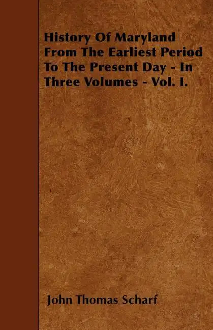 History Of Maryland From The Earliest Period To The Present Day - In Three Volumes - Vol. I. - Paperback