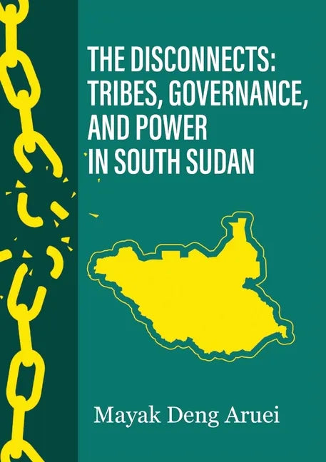 The Disconnects: Tribes, Governance, and Power in South Sudan - Paperback