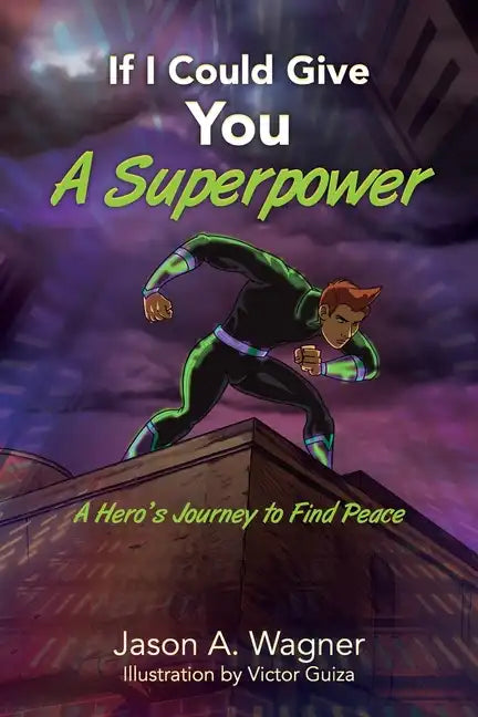 If I Could Give You A Superpower: A Hero's Journey to Find Peace - Paperback