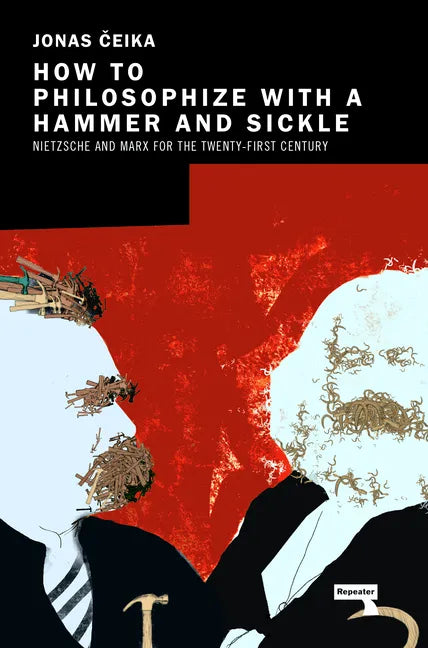 How to Philosophize with a Hammer and Sickle: Nietzsche and Marx for the 21st-Century Left - Paperback