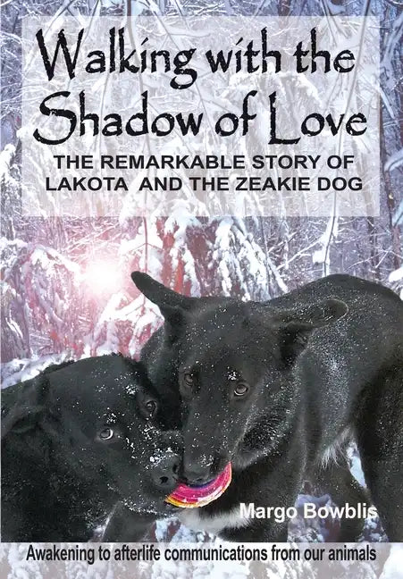 Walking with the Shadow of Love: The Remarkable Story of Lakota and The Zeakie Dog - Hardcover