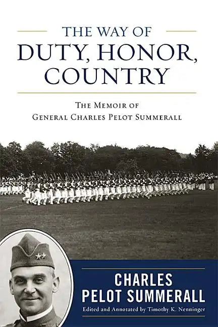 The Way of Duty, Honor, Country: The Memoir of General Charles Pelot Summerall - Hardcover