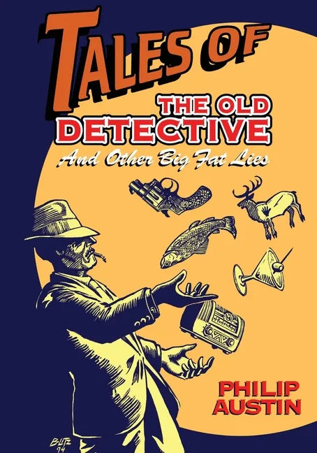 Tales of The Old Detective: And Other Big Fat Lies - Paperback