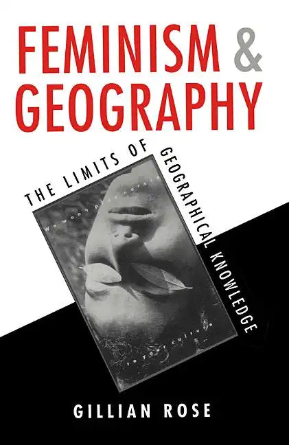 Feminism and Geography: The Limits of Geographical Knowledge - Hardcover