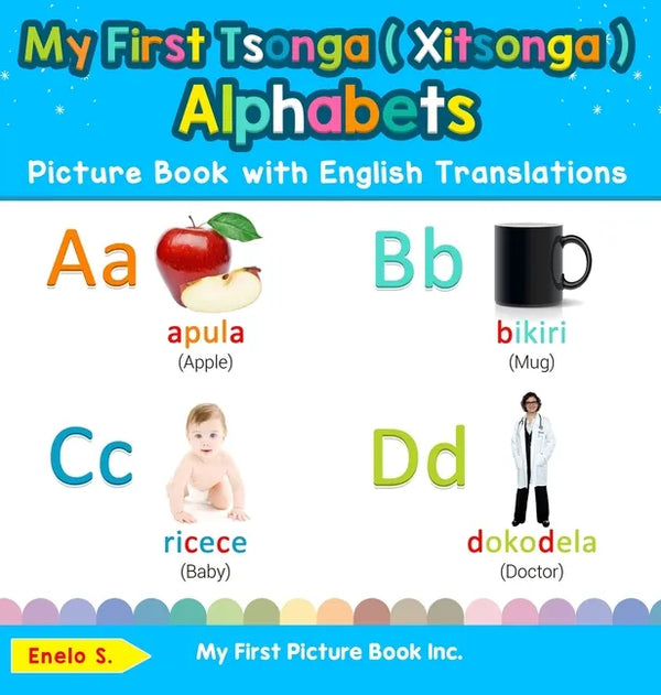 My First Tsonga ( Xitsonga ) Alphabets Picture Book with English Translations: Bilingual Early Learning & Easy Teaching Tsonga ( Xitsonga ) Books for - Hardcover