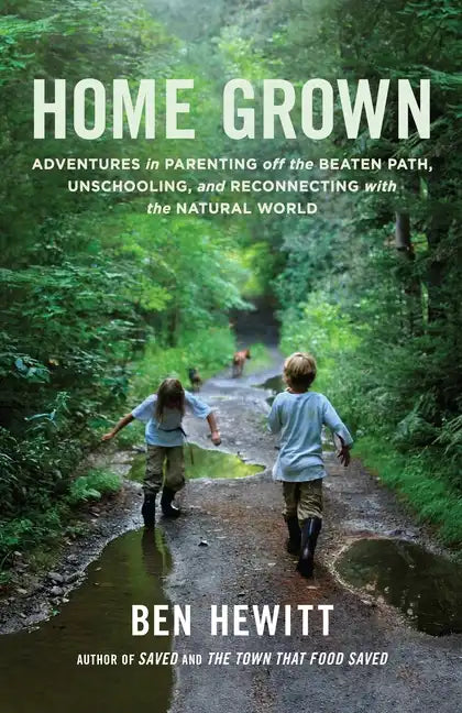 Home Grown: Adventures in Parenting Off the Beaten Path, Unschooling, and Reconnecting with the Natural World - Paperback