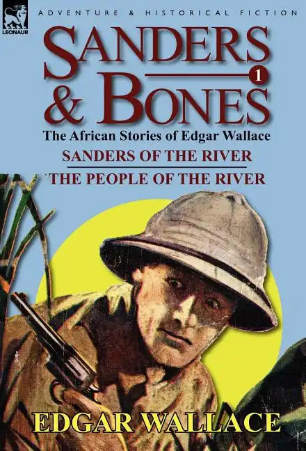 Sanders & Bones-The African Adventures: 1-Sanders of the River & the People of the River - Hardcover