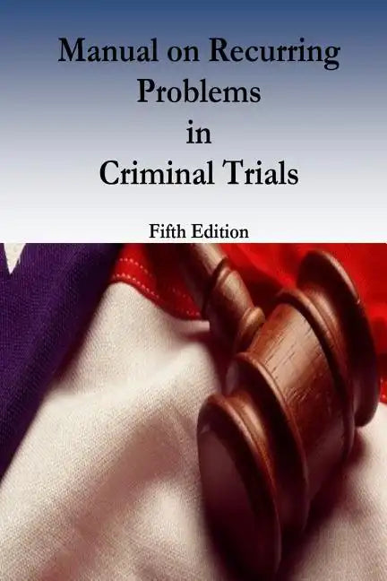 Manual on Recurring Problems in Criminal Trials - Paperback