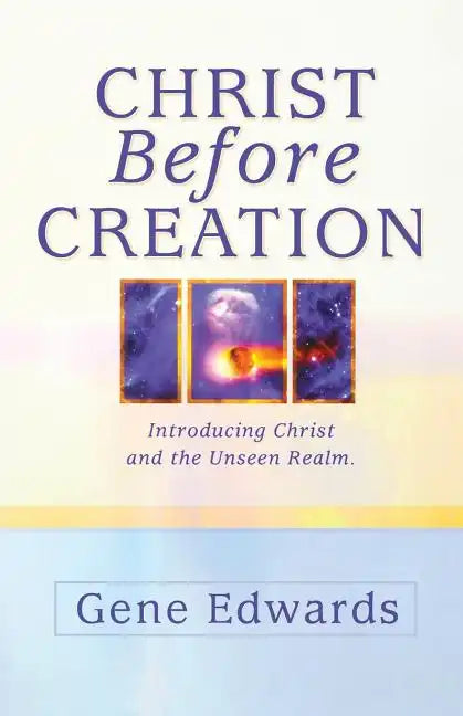 Christ Before Creation: Introducing Christ and the Unseen Realm - Paperback