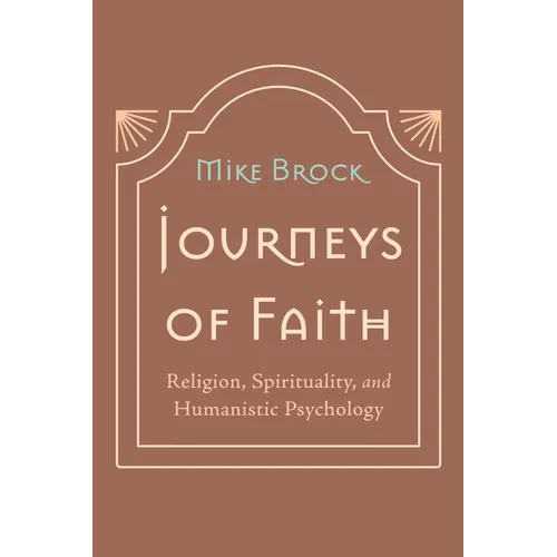 Journeys of Faith: Religion, Spirituality, and Humanistic Psychology - Hardcover