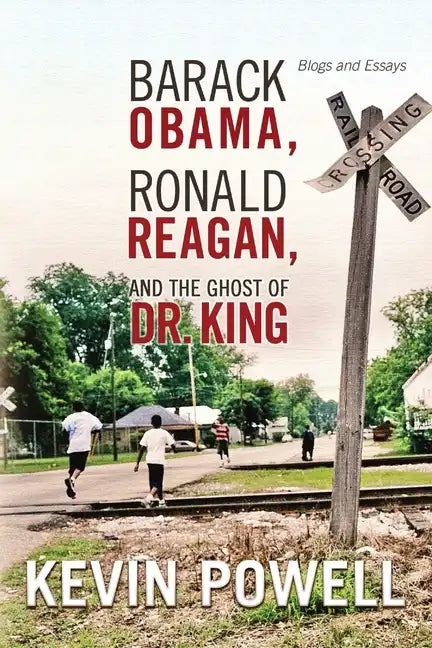 Barack Obama, Ronald Reagan, and The Ghost of Dr. King: Blogs and Essays - Paperback
