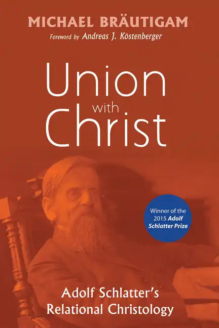 Union with Christ: Adolf Schlatter's Relational Christology - Paperback