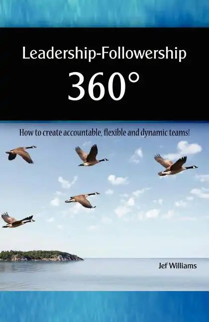 Leadership - Followership 360: How to Create Accountable, Flexible and Dynamic Teams - Paperback