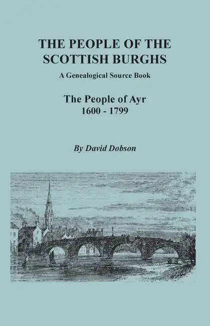 People of the Scottish Burghs: A Genealogical Source Book. the People of Ayr, 1600-1799 - Paperback