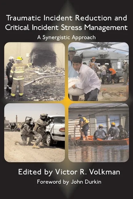 Traumatic Incident Reduction and Critical Incident Stress Management: A Synergistic Approach - Paperback