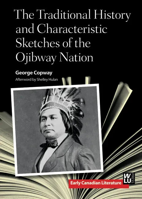 The Traditional History and Characteristic Sketches of the Ojibway Nation - Paperback